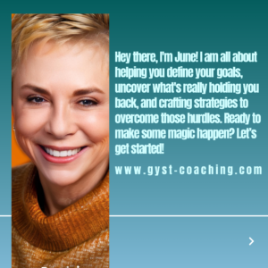 GYST* Success Coaching helps you to define your goals and then create the structure to achieve them 