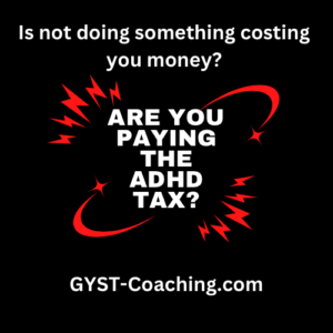 Are You Paying The ADHD Tax? GYST* Success Coaching Can Help!