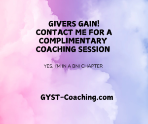 Givers Gain Contact GYST Success Coaching for a Complimentary Coaching Session