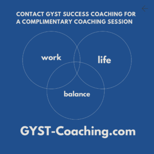 Work Life Balance Support With GYST Success Coaching