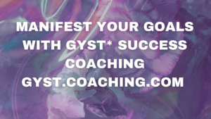 Manifest Your Goals With GYST* Success Coaching 