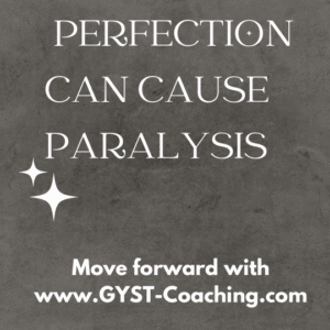 Move Forward From Perfection With GYST* Success Coaching 